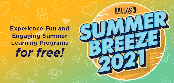 Dallas ISD Summer Breeze. Experience Fun and Engaging Summer Learning Programs for Free. Courtesy of Dallas ISD.